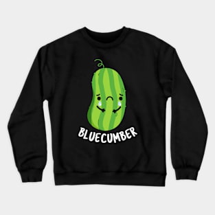 Blue-cumber Funny Sad Veggie Cucumber Pun Crewneck Sweatshirt